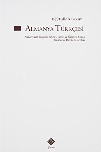 Almanya Türkçesi Almanya'da Yaşayan Birinci, İkinci ve Üçüncü Kuşak Türklerin Dil Kullanımları