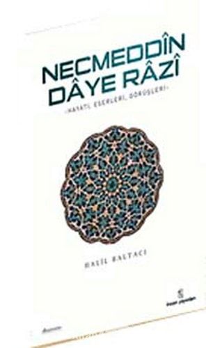 Necmeddin Daye Razi Hayatı, Eserleri ve Tasavvufi Görüşleri