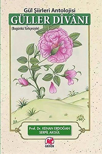 Güller Dîvâni - Gül Şiirleri Antolojisi