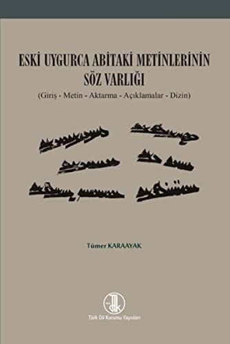 Eski Uygurca Abitaki Metinlerinin Söz Varlığı (Giriş - Metin - Aktarma - Açıklamalar - Dizin)
