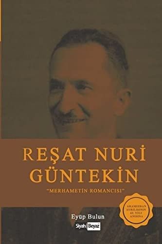 Reşat Nuri Güntekin "Merhametin Romancısı"