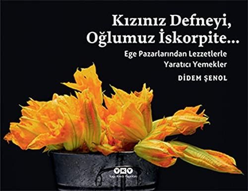 Kızınız Defneyi, Oğlumuz İskorpite ... Ege Pazarlarından Lezzetlere Yaratıcı Yemekler