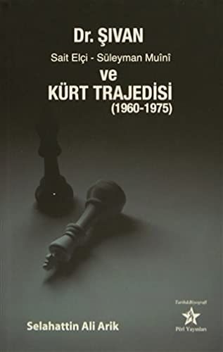 Dr. Şıvan, Sait Elçi, Süleyman Muînî ve Kürt Trajedisi, 1960-1975
