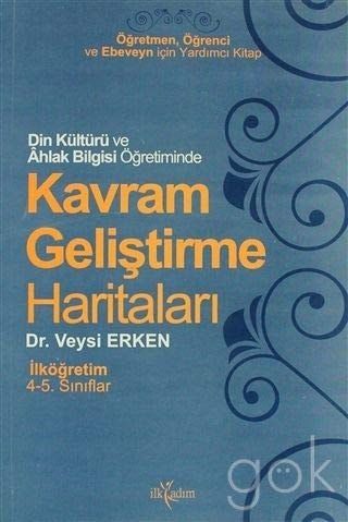 Din Kültürü ve Ahlak Bilgisi Öğretiminde Kavram Geliştirme Haritaları Seviye İlköğretim 4-5. Sınıflar