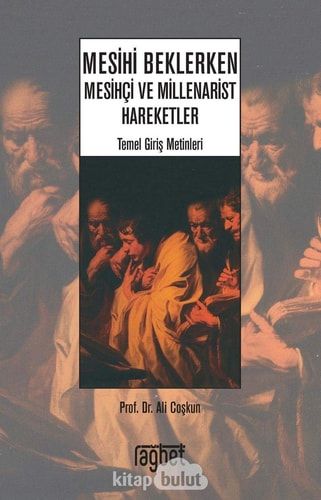 Mesihi Beklerken Mesihçi ve Millenarist Hareketler: Temel Giriş Metinleri