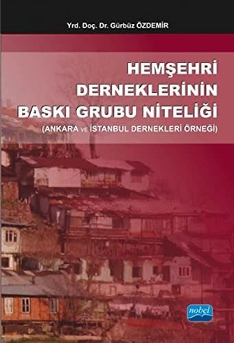 Hemşehri Derneklerinin Baskı Grubu Niteliği (Ankara ve Istanbul Dernekleri Örneği)