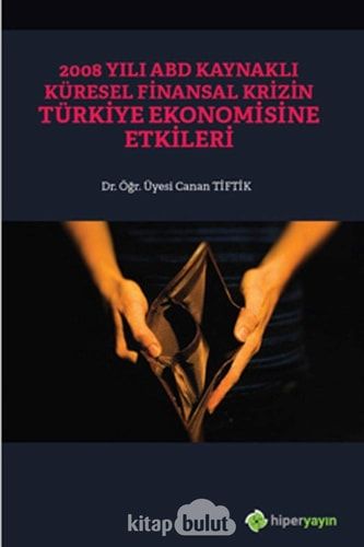 2008 Yılı ABD Kaynaklı Küresel Finansal Krizin Türkiye Ekonomisine Etkileri