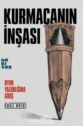 Kurmacanin Insasi: Oyun Yazarligina Giris
