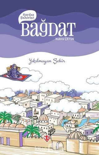 Kardes Sehirler: Bagdat: Yikilmayan Sehir