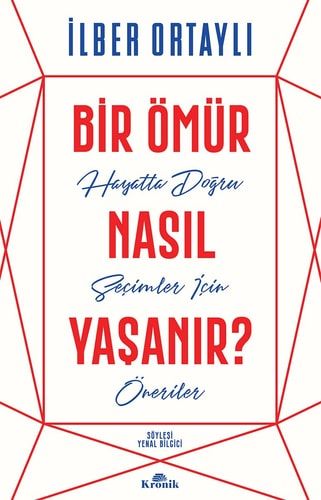 Bir Ömür Nasıl Yaşanır? Hayatta Doǧru Seçimler İçin Öneriler