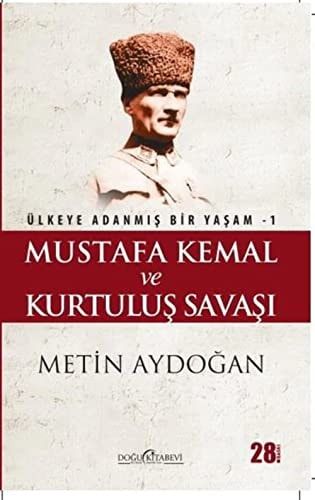 Mustafa Kemal ve Kurtulus Savasi Ülkeye Adanmis Bir Yasam 1