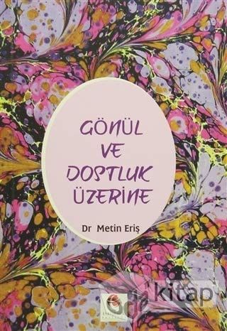 Gönül ve Dostluk Üzerine