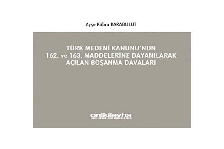 Türk Medeni Kanunu'nun 162. ve 163 Maddelerine Dayanılarak Açılan Boşanma Davaları