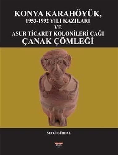 Konya Karahöyük, 1953-1992 Yılı Kazıları ve Asur Ticaret Kolonileri Çağı Çanak Çömleği