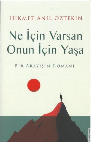 Ne İçin Varsan Onun İçin Yaşa Bir Arayışın Romanı