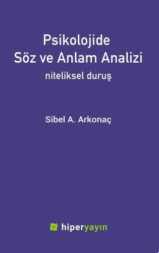 Psikolojide Söz ve Anlam Analizi: Niteliksel Duruş Sibel A. Arkonaç