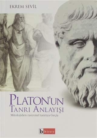 Platon'un Tanrı Anlayışı - Mitolojiden Rasyonel Tanrı'ya Geçiş