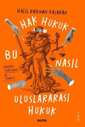 Hak Hukuk Bu Nasil Uluslararasi Hukuk Dünyayi Yönetenler ve Türkiye