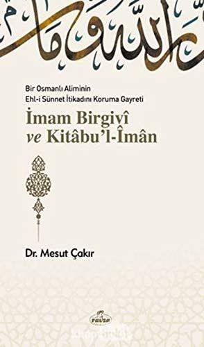 Bir Osmanlı Aliminin Ehl-i Sünnet İtikadını Koruma Gayreti İmam Birgivî ve Kitâbu'l-îmân