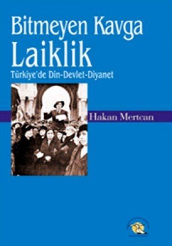 Bitmeyen Kavga Laiklik Türkiye'de Din, Devlet, Diyanet