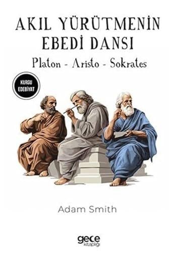 Akıl Yürütmenin Ebedi Dansı - Platon, Aristo, Sokrates