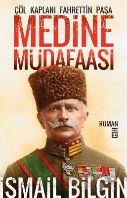 Medine Müdafaası Çöl Kaplanı Fahreddin Paşa