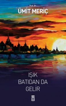 Işık Batıdan da Gelir