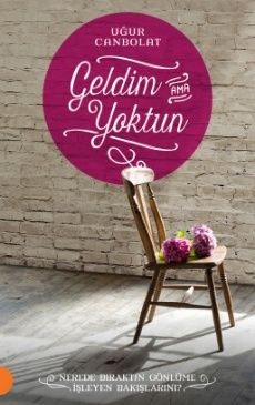 Geldim Ama Yoktun!