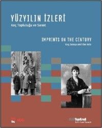 Yüzyılın İzleri - Koç Topluluğu ve Sanat - Imprints on the Century - Koç Group and the Arts