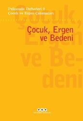 Psikanaliz Defterleri 9- Çocuk ve Ergen Çalışmaları - Çocuk, Ergen ve Bedeni