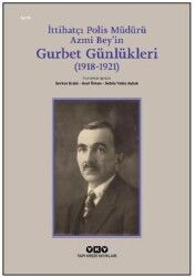 İttihatçı Polis Müdürü Azmi Bey’in Gurbet Günlükleri 1918–1921