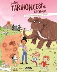 Yarın Tarihöncesi’ne Gidiyoruz- Geçmişe Yolculuğun İlk Seyir Defteri
