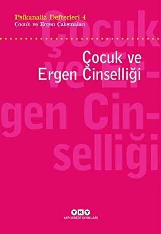Psikanaliz Defterleri 4 - Çocuk ve Ergen Çalışmaları - Çocuk ve Ergen Cinselliği