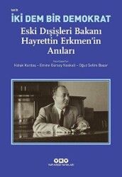 İki Dem Bir Demokrat - Eski Dışişleri Bakanı Hayrettin Erkmen’in Anıları
