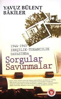 1944-1945 Irkçılık-Turancılık Davası'nda sorgular, savunmalar